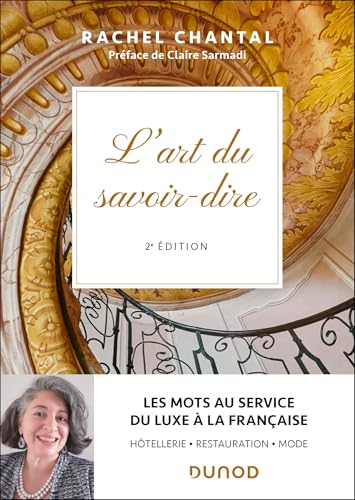 L'art du savoir-dire - 2e éd.: Les mots au service du luxe à la française - hôtellerie, restauration, mode