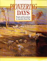 Pioneering days: People and innovations in Australia's rural past 1863731938 Book Cover