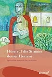 Höre auf die Stimme deines Herzens: Spirituelles Lesebuch für Gottsucher