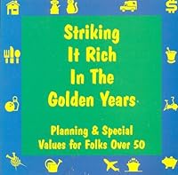 Striking It Rich In The Golden Years; Planning & Special Values for Folks Over 50 B000CCI5BM Book Cover