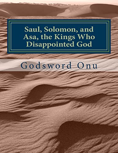 Saul, Solomon, and Asa, the Kings Who Disappointed God: The Kings Who Started Well But Ended Bad