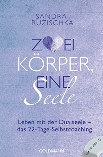 Zwei Körper, eine Seele: Leben mit der Dualseele
