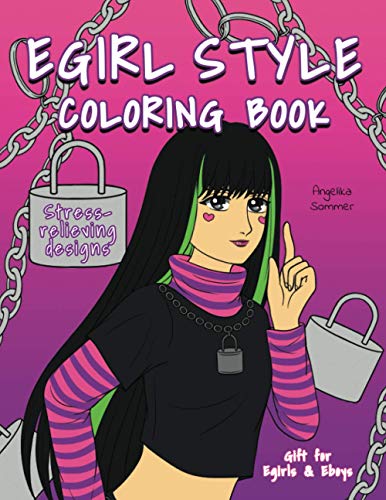 Egirl Style Coloring Book: A Fun, Easy, And Relaxing Coloring Gift Book with Stress-Relieving Designs and Fashion Ideas for Egirls and Eboys (Angelika Sommer's Coloring Books)
