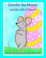 Charlie the Mouse and the Gift of Easter 1980693137 Book Cover