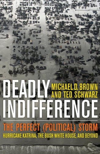 Deadly Indifference: The Perfect (Political) Storm  Hurrican Katrina, The Bush White House, and Beyond