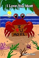 I Love You More: A book about all of the things I love you more than. Valentine, anniversary, card showing how much someone means to you. B0CTYR98BD Book Cover