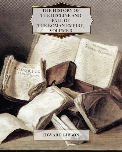 The History of the Decline and Fall of the Roman Empire Volume 3 Paperback โ March 15, 2012