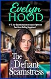 The Defiant Seamstress: A gritty, heartbreaking family saga from Sunday Times bestselling author Evelyn Hood for fans of Dilly Court (The Paisley Women Book 3) (English Edition)