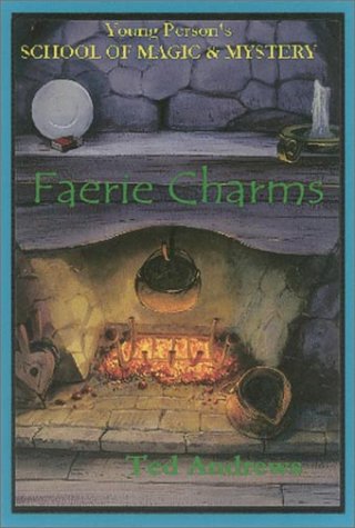 Faerie Charms: Young Persons Guide to Magic and Mystery, Volume 6 (Young Person's School of Magic and Mystery, 6)