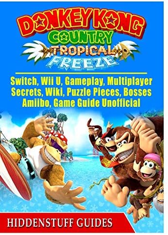 Donkey Kong Country Tropical Freeze, Switch, Wii U, Gameplay, Multiplayer, Secrets, Wiki, Puzzle Pieces, Bosses, Amiibo, Game Guide Unofficial Paperback – July 23, 2018