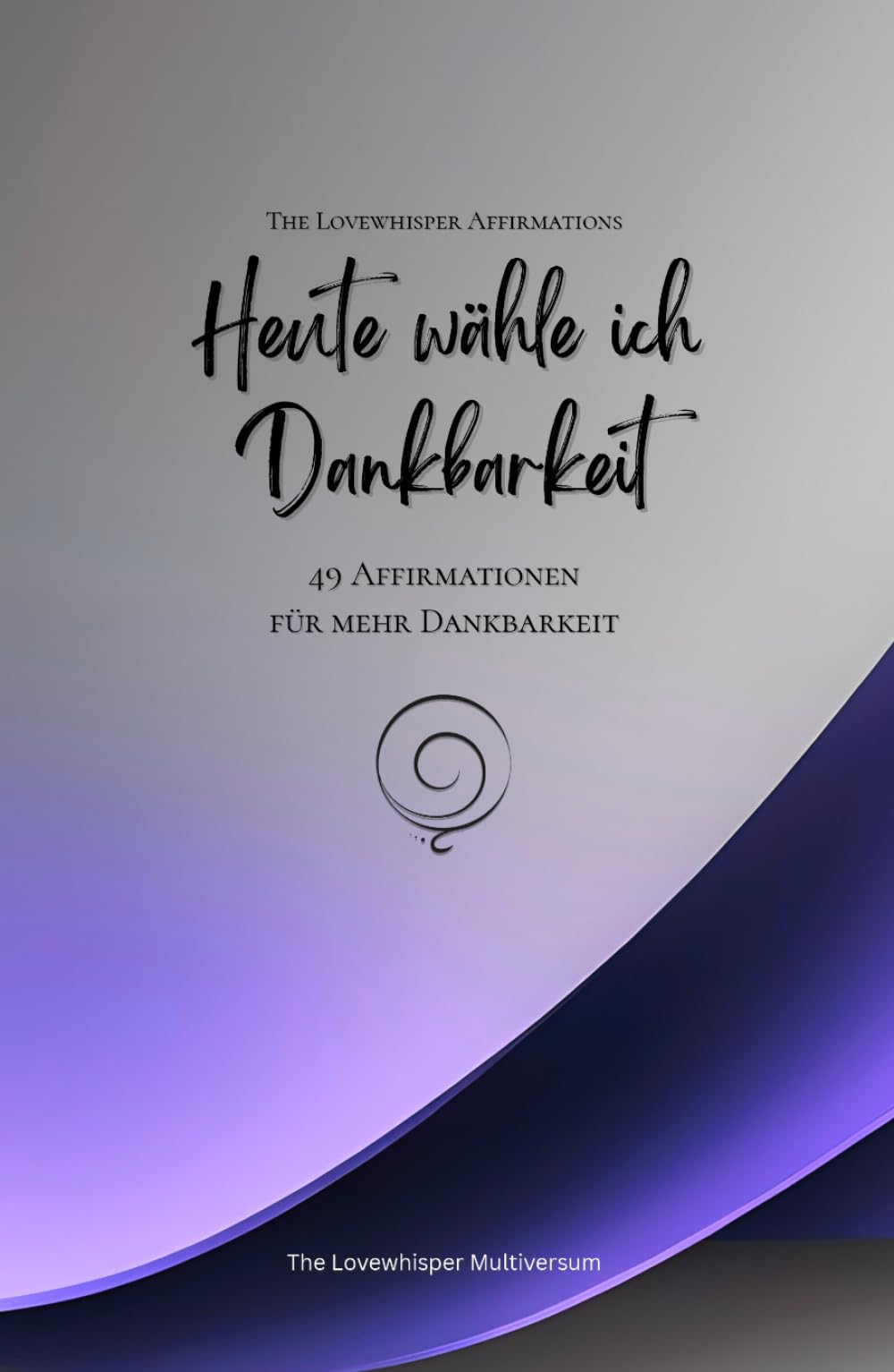 Heute wähle ich Dankbarkeit: 49 Affirmationen für mehr Dankbarkeit, Achtsamkeit, Wachstum, lavendel (Leben in Achtsamkeit)
