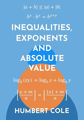 Inequalities, Exponents and Absolute Value (Proofs in Number Theory)