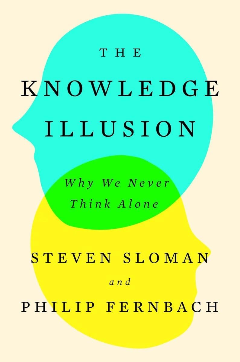The Knowledge Illusion: Why We Never Think Alone Hardcover – March 14, 2017