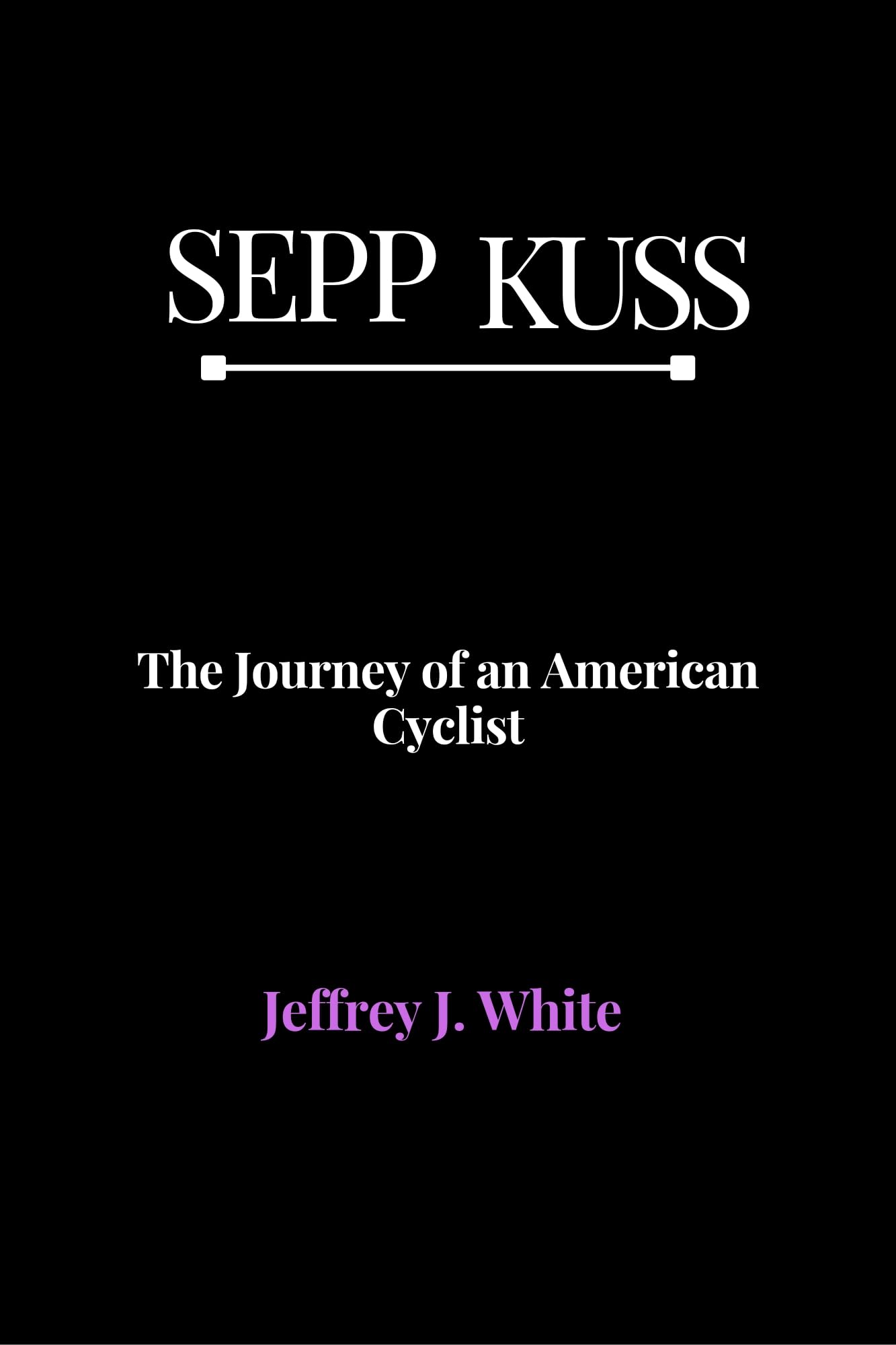 SEPP KUSS: The Journey of an American Cyclist
