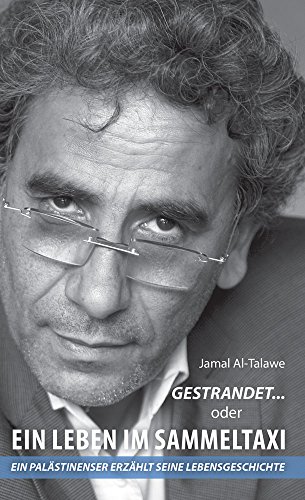 Gestrandet ... oder ... Ein Leben im Sammeltaxi: Ein Palästinenser erzählt seine Lebensgeschichte
