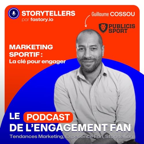 #17 - Le marketing sportif comme vecteur majeur d&rsquo;engagement ? - Guillaume Cossou - Podcast 🎙️STORYTELLERS