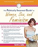 The Politically Incorrect Guide to Women, Sex And Feminism