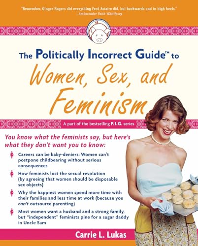 The Politically Incorrect Guide to Women, Sex And Feminism (The Politically Incorrect Guides)