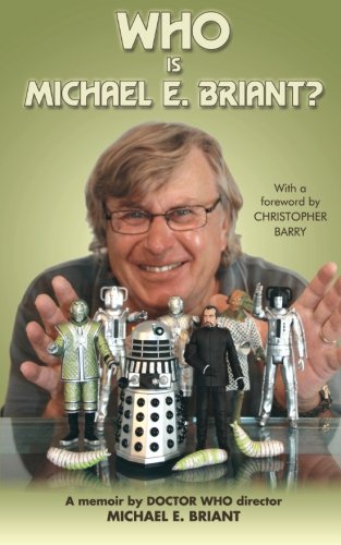 Who is Michael E. Briant?: a memoir by the Doctor Who director