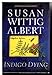 Indigo Dying (China Bayles Mystery)