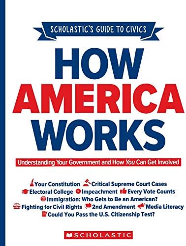 Scholastic's Guide to Civics: How America Works: Understanding Your Government and How You Can Get Involved