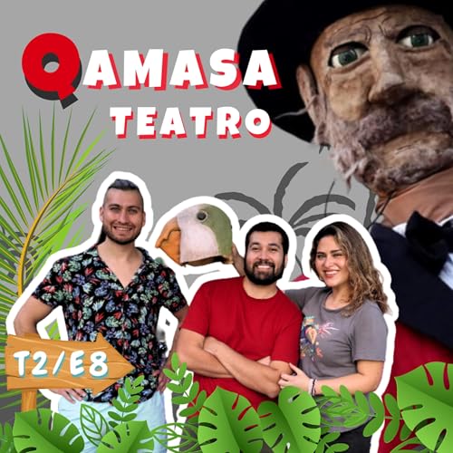 Qamasa Teatro 🎭 E8/T2