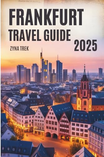 FRANKFURT TRAVEL GUIDE 2025: Your Friendly Companion to Culture, Flavor, and Adventure