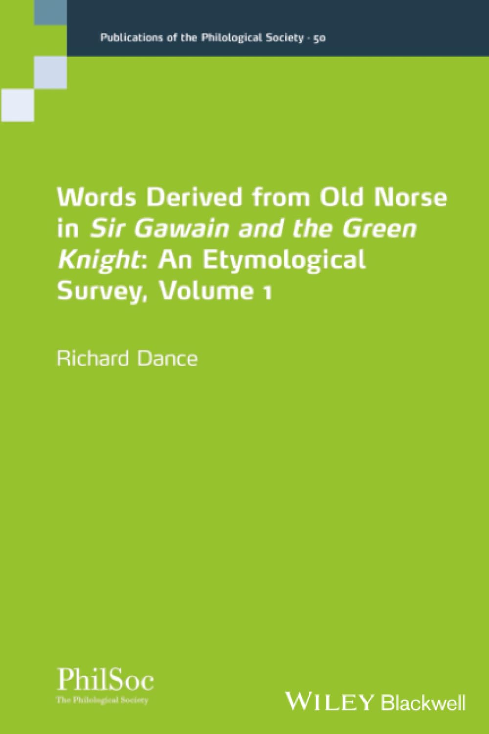 Words Derived from Old Norse in Sir Gawain and the Green Knight: An Etymological Survey: 1 (Publications of the Philological Society)