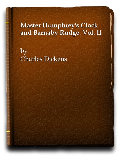 Master Humphrey's Clock and Barnaby Rudge. Vol. II: Charles Dickens ...