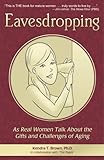 Eavesdropping: As Real Women Talk About the Gifts and Challenges of Aging