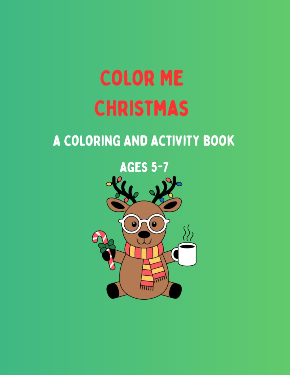 Color Me Christmas: A Coloring and Activity Book for Kids Ages 5-7
