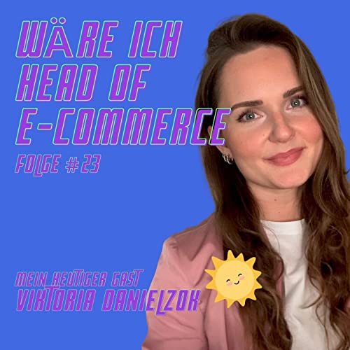 『Folge #23 mit Viktoria Danielzok von Sendcloud- Wäre ich Head of E-Commerce』のカバーアート