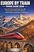Europe by Train Travel Guide 2026: Sunrise Over Paris, Coastal Croatia, Swiss Alps, Venetian Canals, Nordic Fjords, Local Cuisine, and Practical Itineraries for Seamless Cross-Border Journeys
