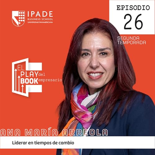 Ana Mar&iacute;a Arreola | Liderar en tiempos de cambio: tecnolog&iacute;a, IA y ecosistemas humanos para crecer en Latam