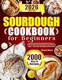 Sourdough Cookbook for Beginners: Everyday Loaves & Sourdough Discard Recipes | No-Stress Artisan Bread with Base Doughs & Minimalist Magic — Flour, Water, Salt & Starter is All You Need!