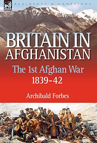 Britain in Afghanistan 1: The First Afghan War 1839-42