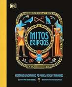 Mitos egipcios: Historias legendarias de dioses, reyes y faraones (Enciclopedia visual juvenil)