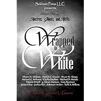 Wrapped In White: Thirteen Tales of Spectres, Ghosts, and Spirits
