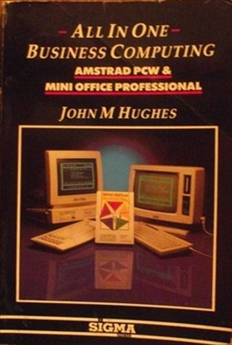 All-in-one Business Computing: Amstrad PCW and Mini Office Professional ...