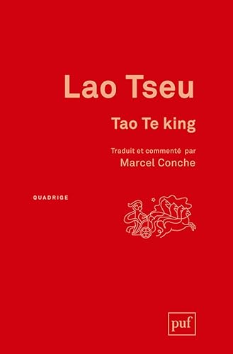 Tao Te king: Traduit et commenté par Marcel Conche