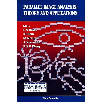 Parallel Image Analysis: Theory and Applications (Series in Machine Perception and Artificial Intelligence)
