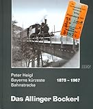  Das Allinger Bockerl. Bayerns kürzeste Bahnstrecke 1875-1967