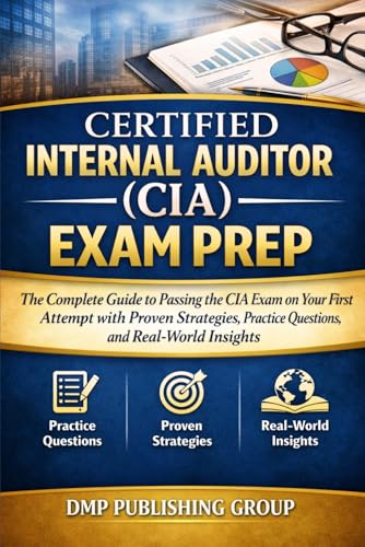 Certified Internal Auditor (CIA) Exam Prep: The Complete Study Guide to Mastering Internal Audit Practices and Passing All Three Parts on the First Try
