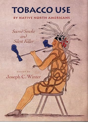 Tobacco Use by Native North Americans: Sacred Smoke and Silent Killer (Volume 236) (The Civilization of the American...