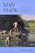 Man Made: Thomas Eakins and the Construction of Gilded Age Manhood (Men and Masculinity)