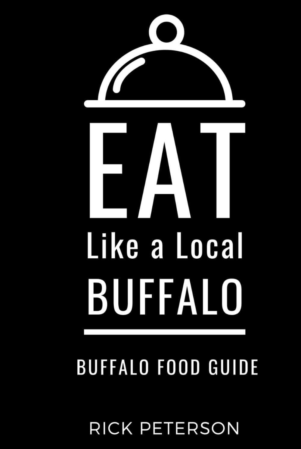 Eat Like a Local- Buffalo: Buffalo New York Food Guide (Eat Like a Local: North America & Caribbean Food Travel Guides: Food travel guide to local restaurants and hidden gems)