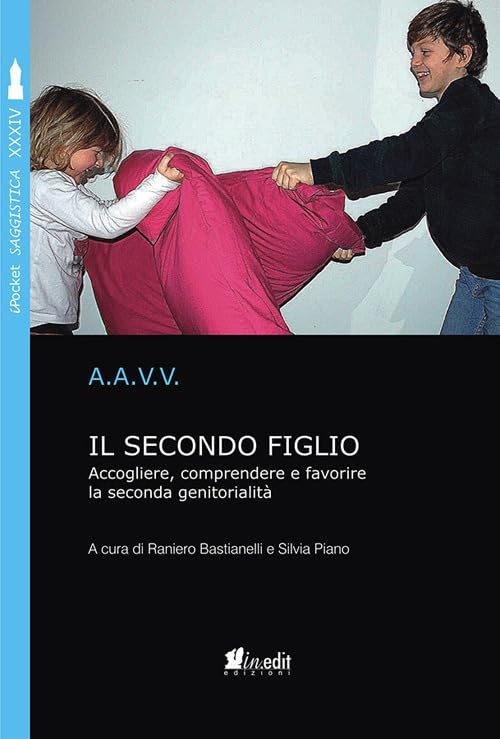 Il secondo figlio. Accogliere, comprendere e favorire la seconda genitorialità . Nuova ediz.