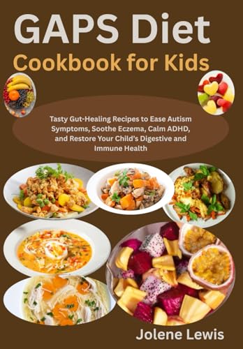 GAPS Diet Cookbook for Kids: Tasty Gut-Healing Recipes to Ease