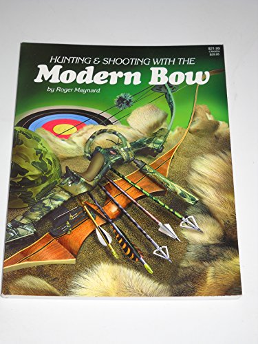 Hunting and Shooting With the Modern Bow
