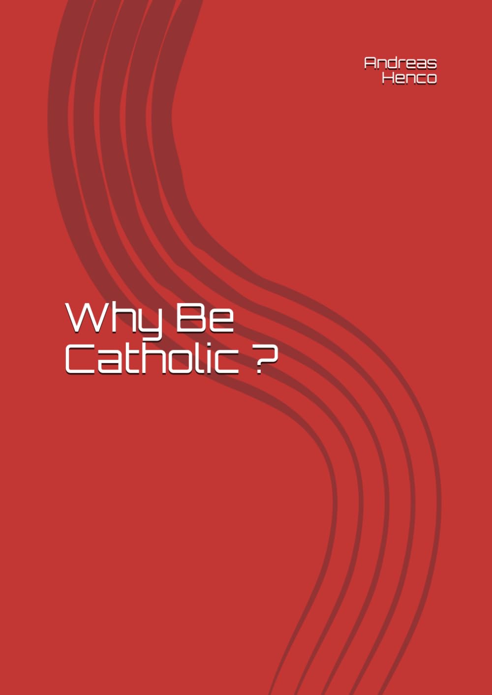 Why Be Catholic ?